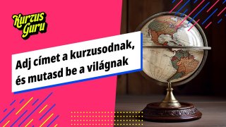 Adj címet a kurzusodnak, és mutasd be a világnak!