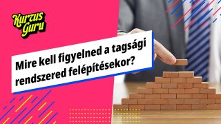 Mire kell figyelned a tagsági rendszered felépítésekor?
