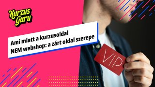 Ami miatt a kurzusoldal NEM webshop: a zárt oldal szerepe