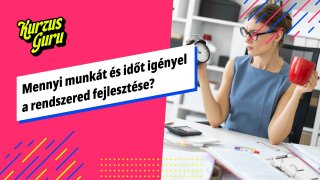 Mennyi munkát és időt igényel a rendszered fejlesztése?